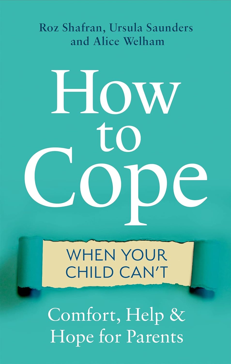 How to Cope When Your Child Can't: Comfort, Help and Hope for Parents